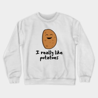 I really like potatoes Crewneck Sweatshirt